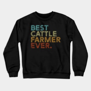 Best Cattle Farmer Ever Farming Retro Vintage Gift Crewneck Sweatshirt